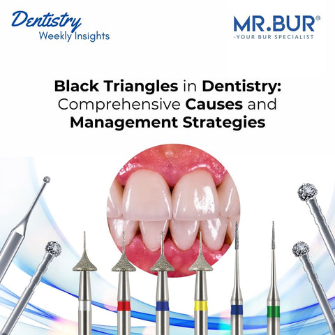  Black triangles in dentistry explained, addressing causes like periodontal disease, orthodontic factors, restorative errors, and implant placement, with solutions featuring Mr. Bur tools.