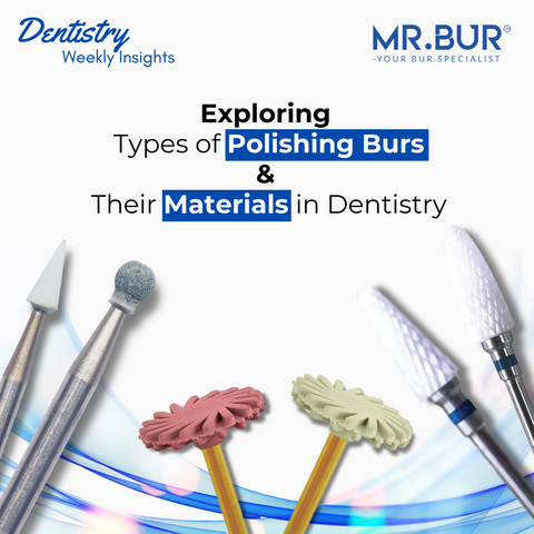 Exploring Types of Polishing Burs and Their Materials in Dentistry: A Comprehensive Guide