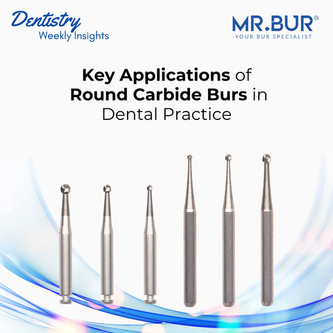 Key Applications of Round Carbide Burs in Dental Practice