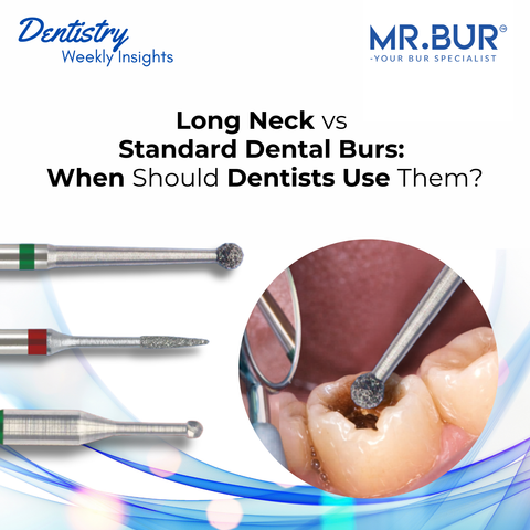 Long Neck vs Standard Dental Burs: When Should Dentists Use Them?