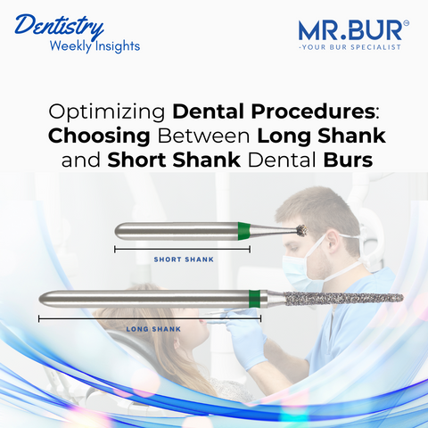 Optimizing Dental Procedures: Choosing Between Mr. Bur Long Shank and Short Shank Dental Burs for Precision and Efficiency.