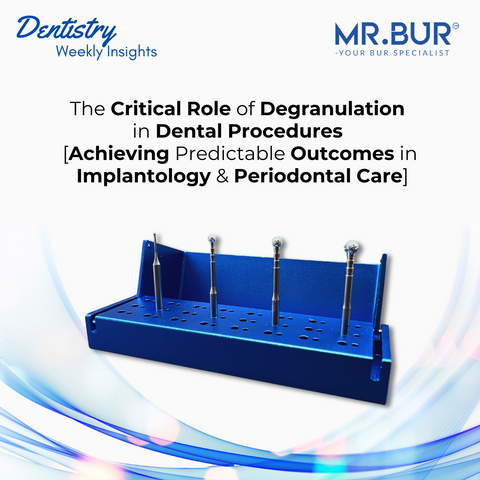 The Critical Role of Degranulation in Dental Procedures (Achieving Predictable Outcomes in Implantology & Periodontal Care)