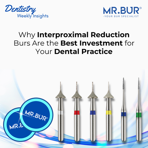 Why Interproximal Reduction Burs Are the Best Investment for Your Dental Practice